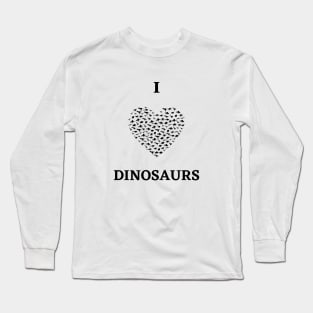 I love dinosaurs Long Sleeve T-Shirt